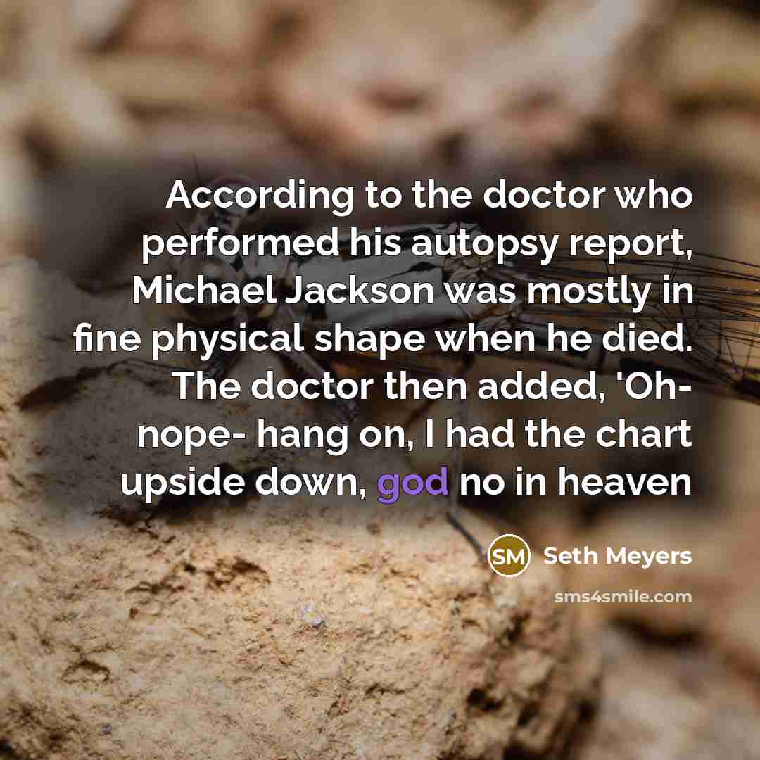 “According to the doctor who performed his autopsy report, Michael…” quote by Seth Meyers
