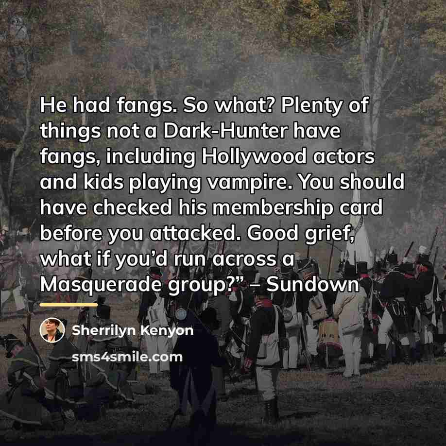 “He had fangs. So what? Plenty of things not a…” quote by Sherrilyn Kenyon