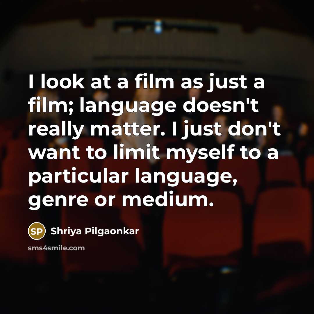“I look at a film as just a film; language…” quote by Shriya Pilgaonkar