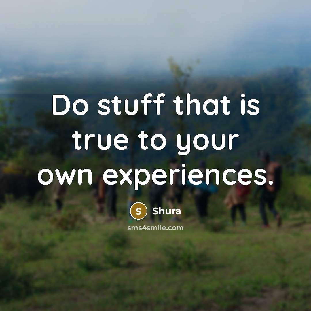 “Do stuff that is true to your own experiences.…” quote by Shura