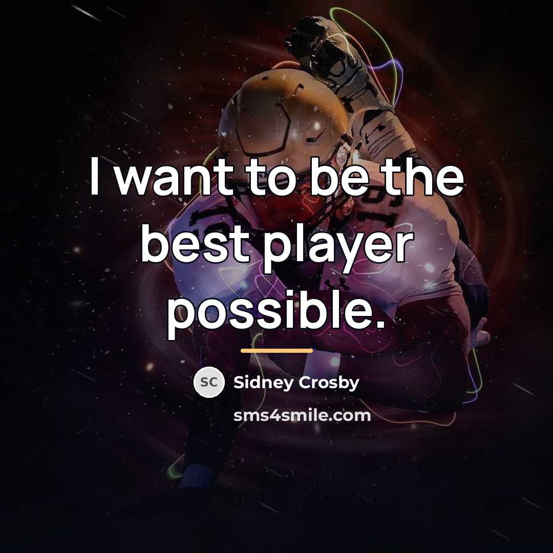 “I want to be the best player possible.…” quote by Sidney Crosby