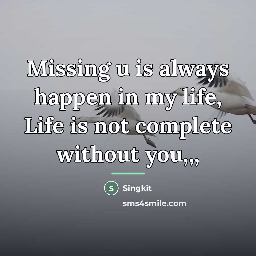 “Missing u is always happen in my life, Life is…” quote by Singkit