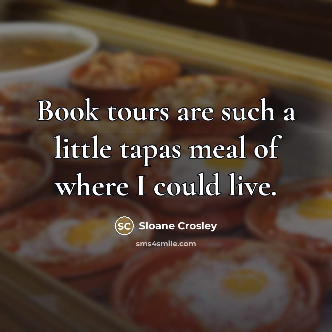 “Book tours are such a little tapas meal of where…” quote by Sloane Crosley