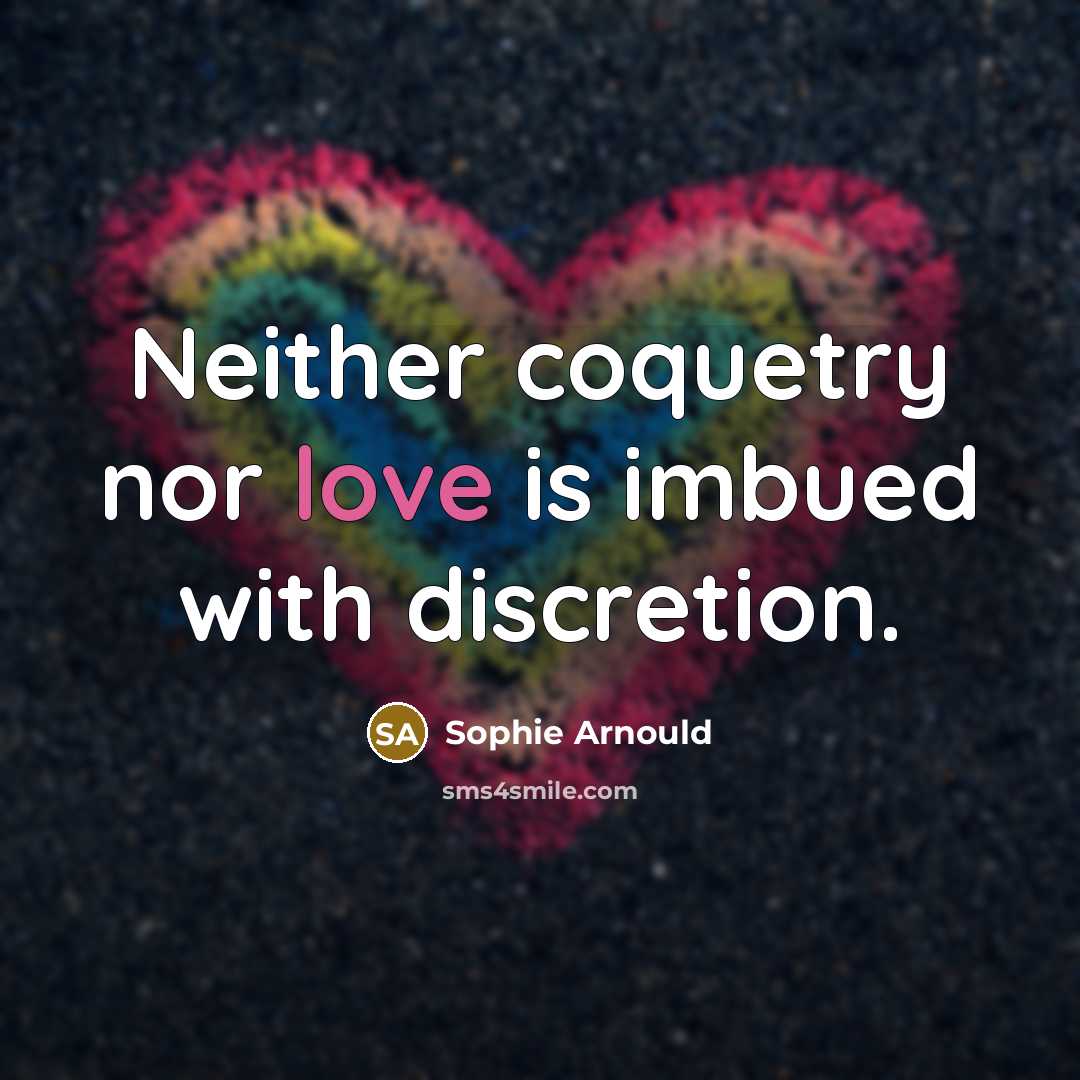 “Neither coquetry nor love is imbued with discretion.…” quote by Sophie Arnould