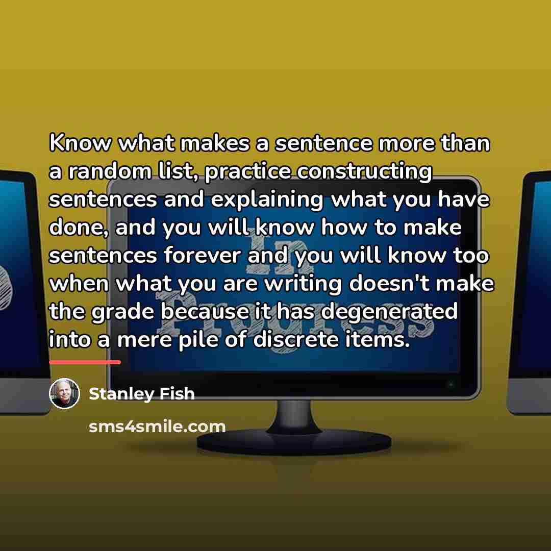“Know what makes a sentence more than a random list,…” quote by Stanley Fish