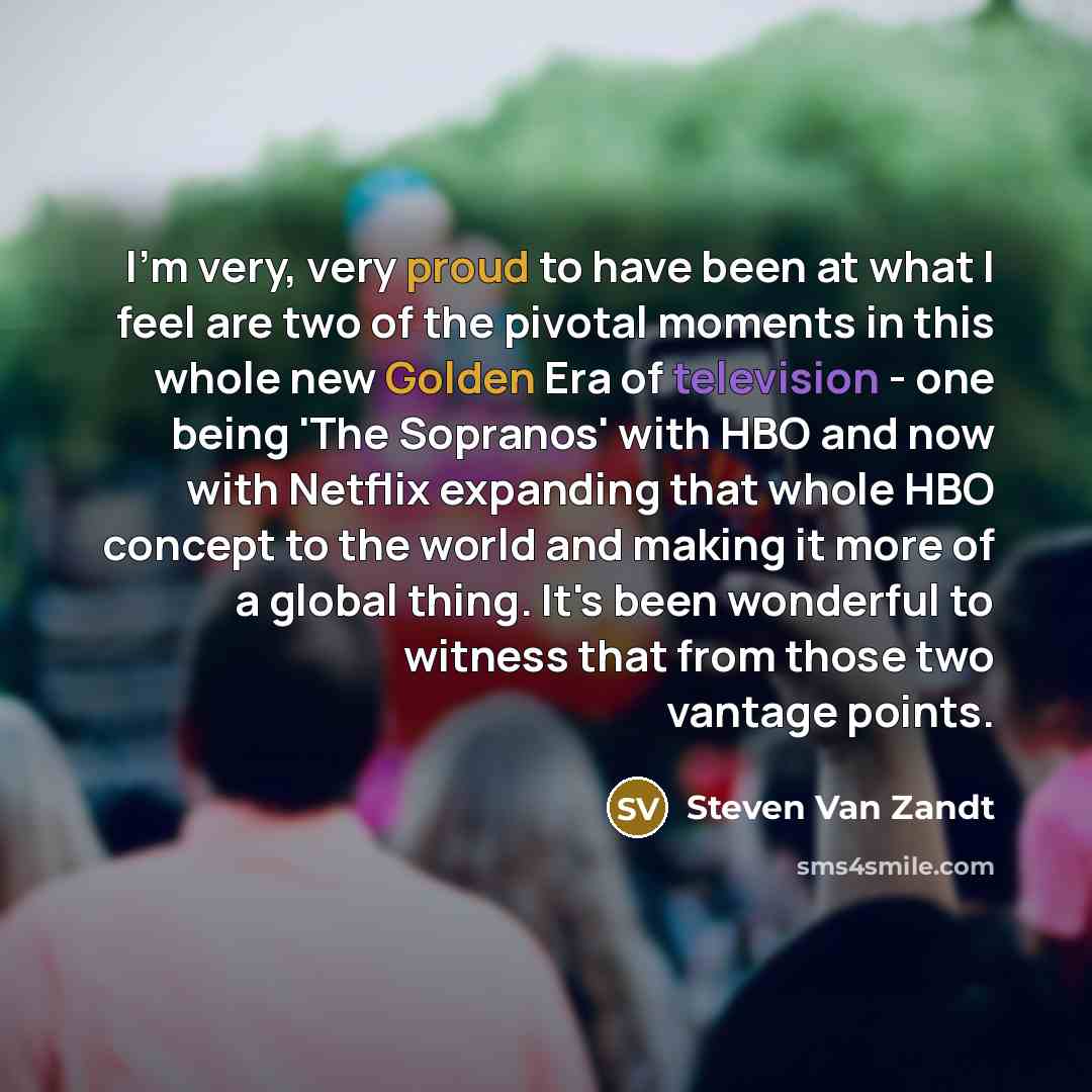 “I'm very, very proud to have been at what I…” quote by Steven Van Zandt