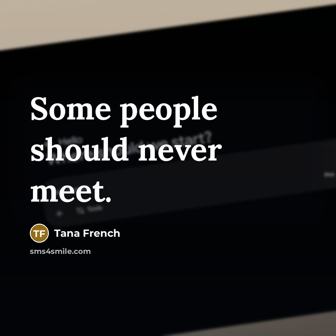 “Some people should never meet.” quote by Tana French