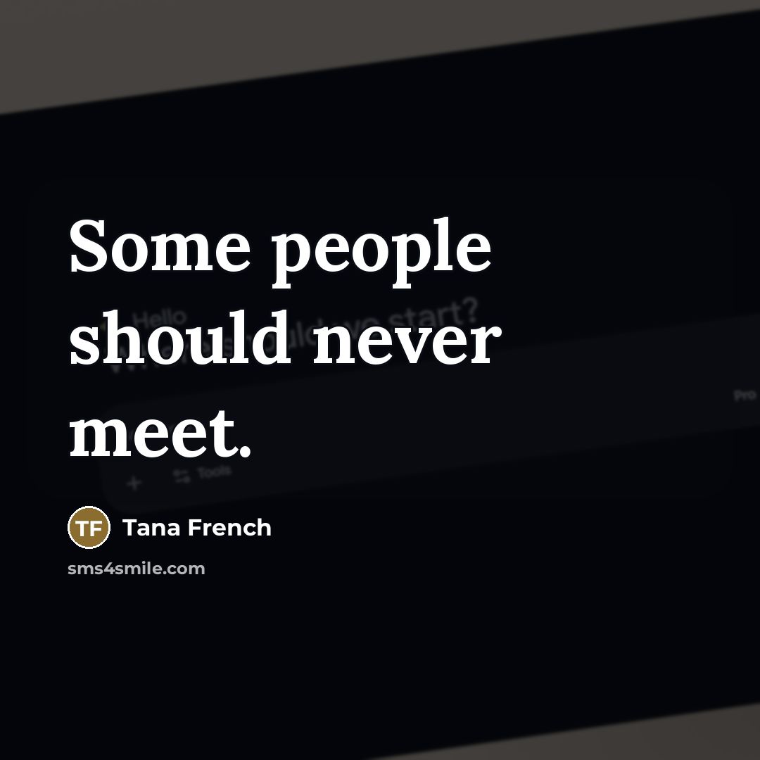 “Some people should never meet.…” quote by Tana French