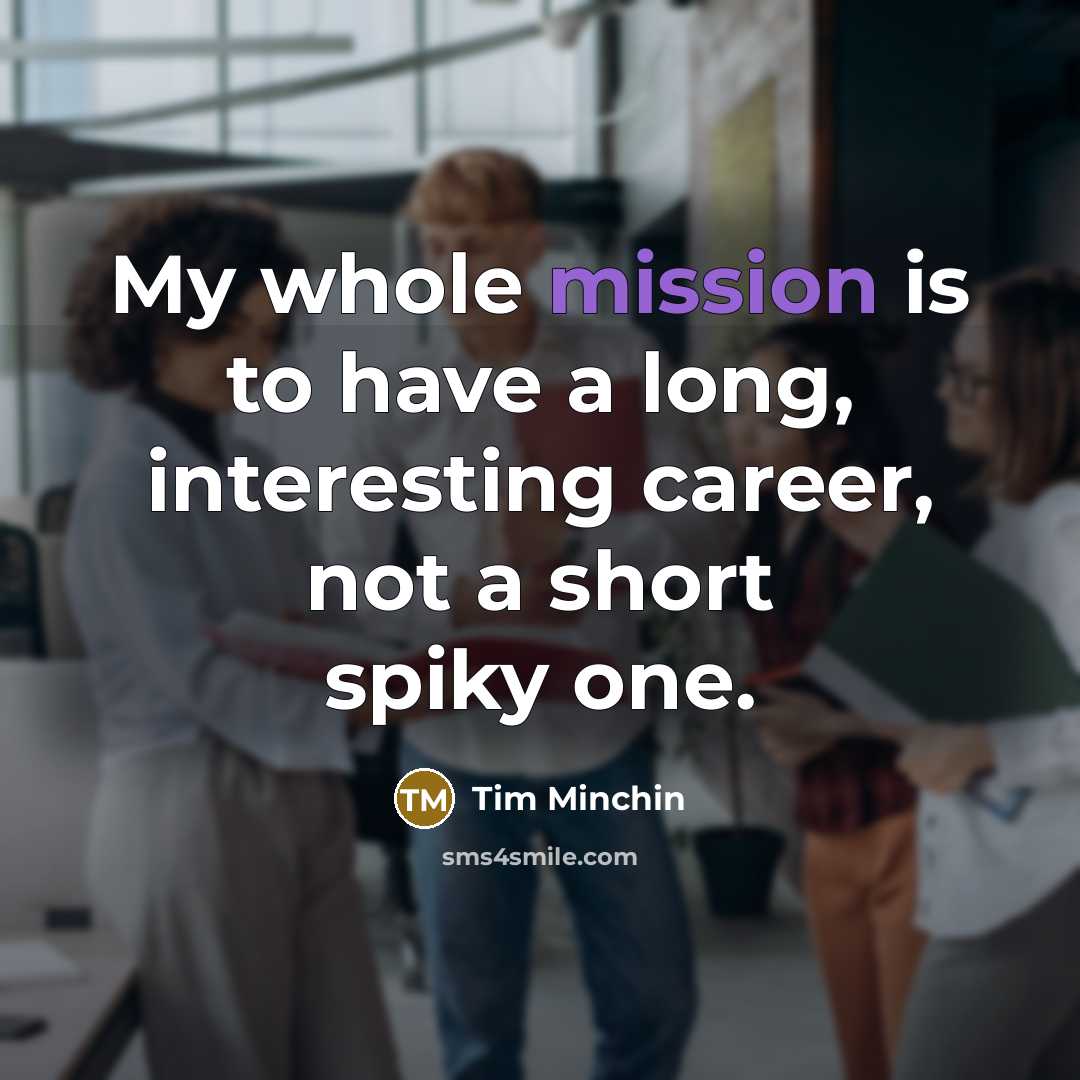 “My whole mission is to have a long, interesting career,…” quote by Tim Minchin