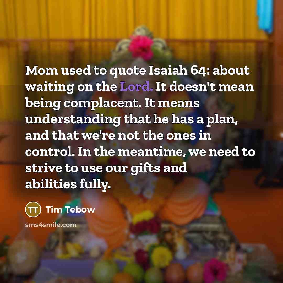 “Mom used to quote Isaiah 64: about waiting on the…” quote by Tim Tebow