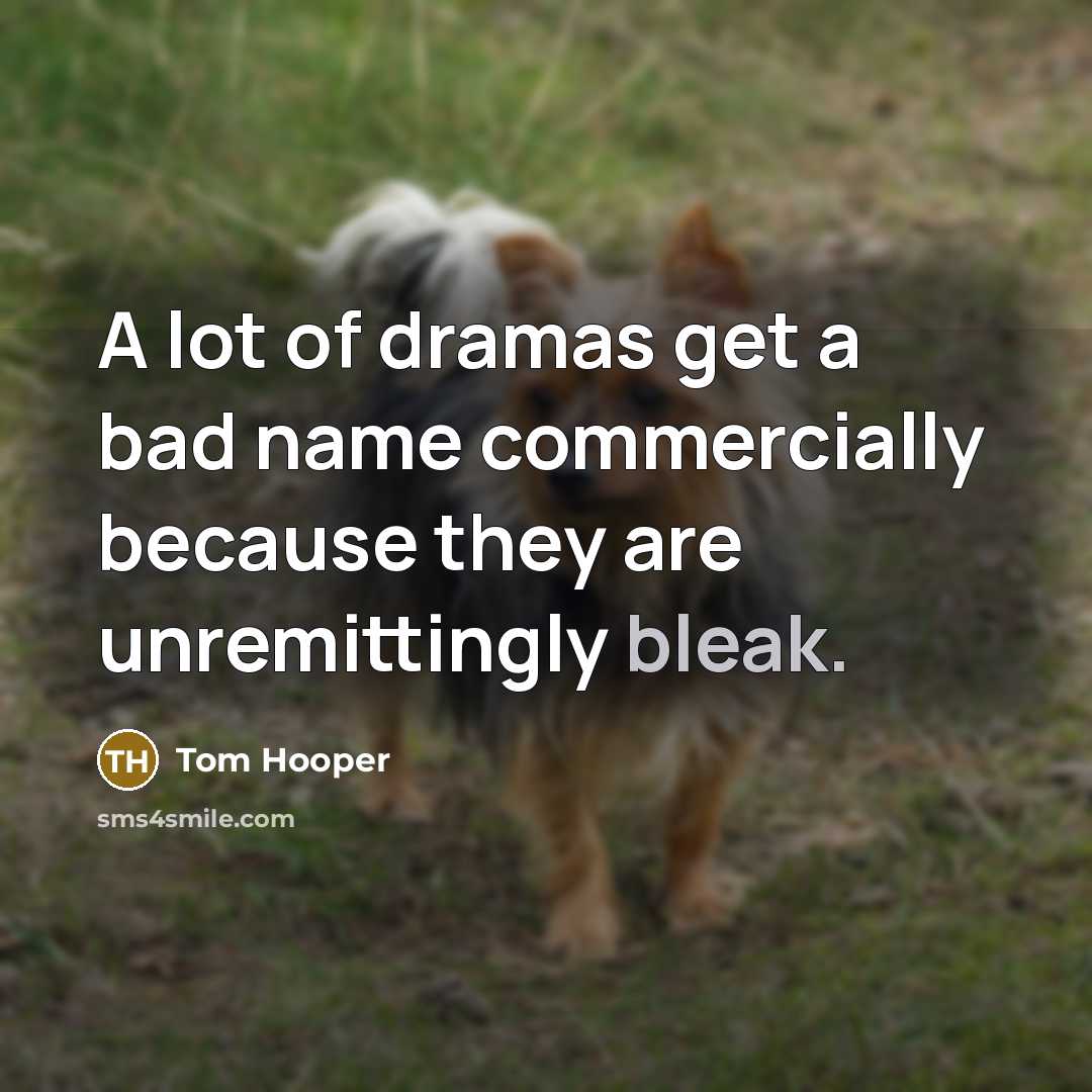 “A lot of dramas get a bad name commercially because…” quote by Tom Hooper