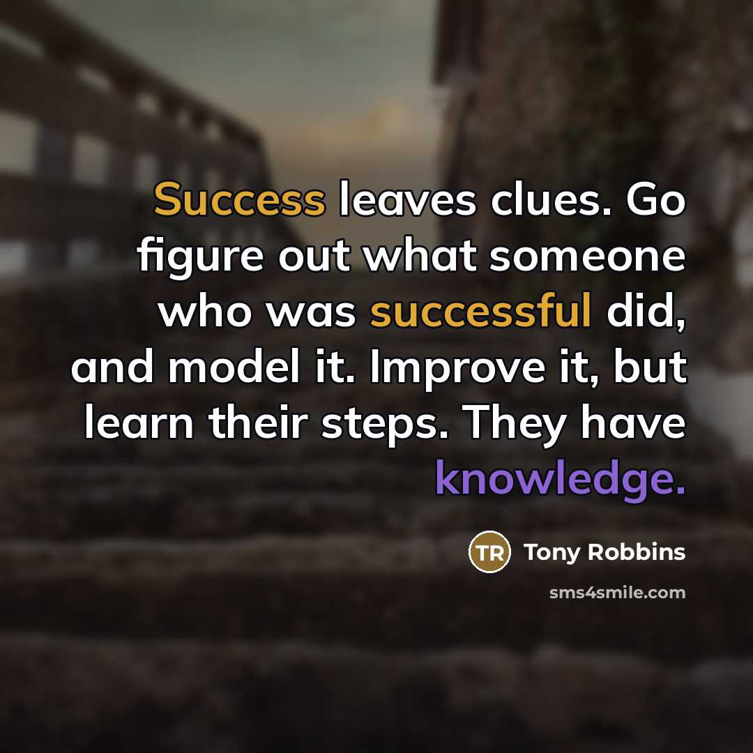“Success leaves clues. Go figure out what someone who was…” quote by Tony Robbins