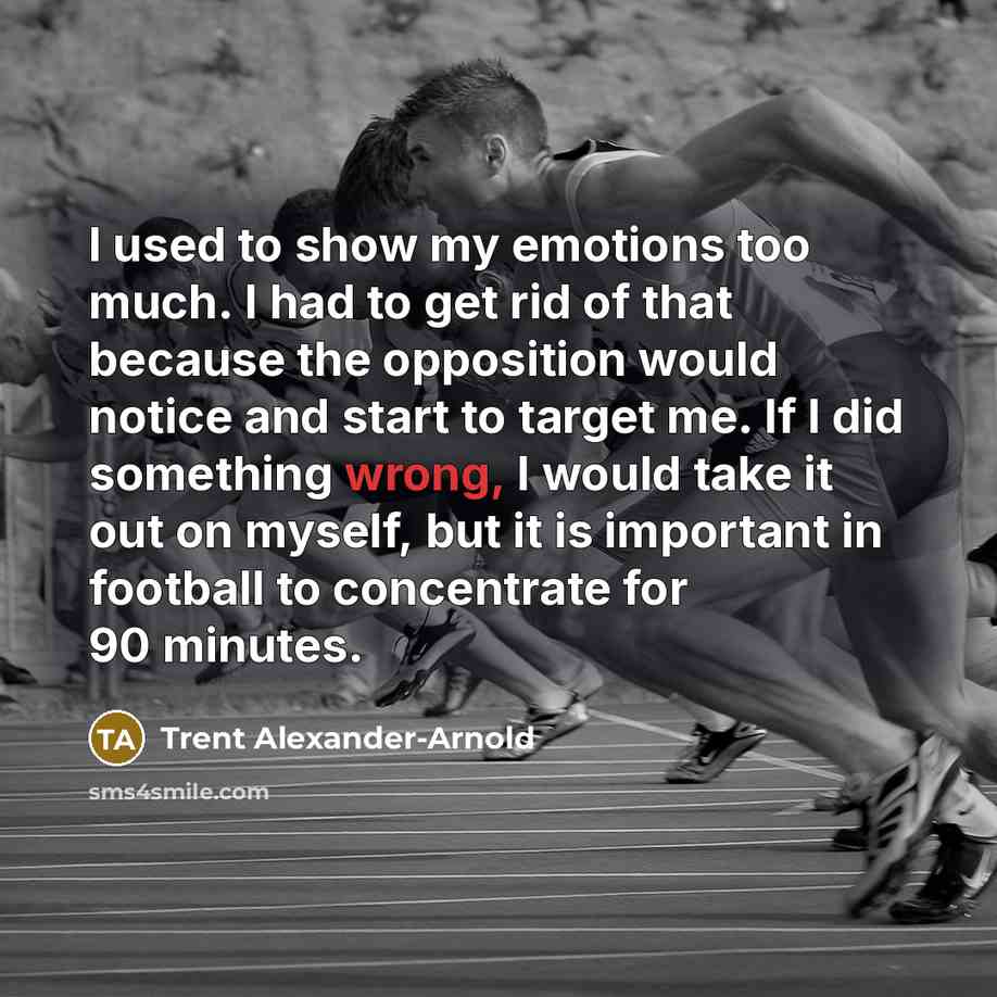 “I used to show my emotions too much. I had…” quote by Trent Alexander-Arnold