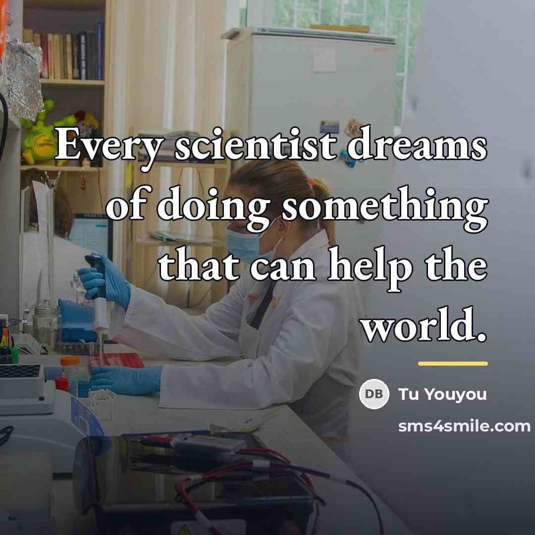 “Every scientist dreams of doing something that can help the…” quote by Tu Youyou