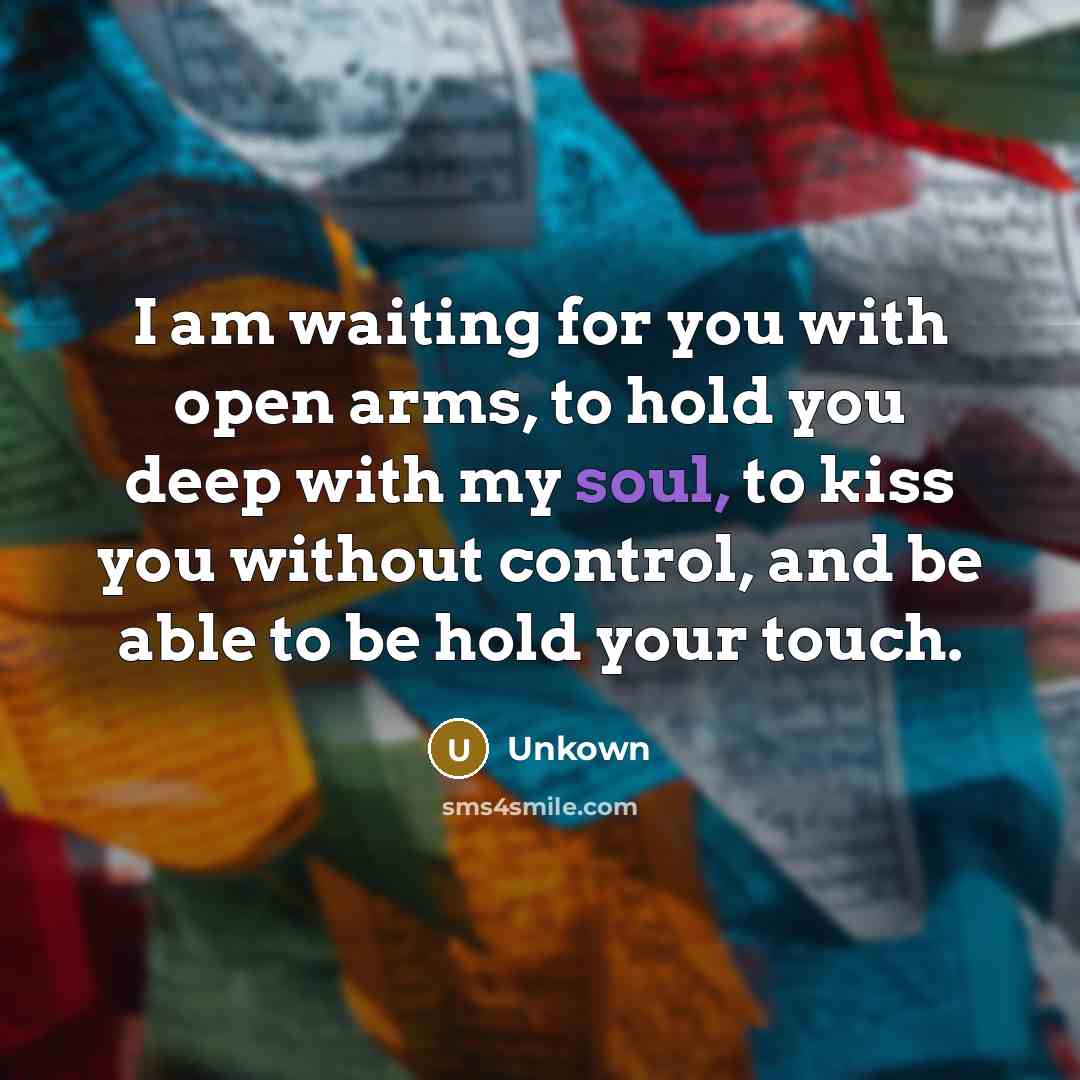 “I am waiting for you with open arms, to hold…” quote by Unkown
