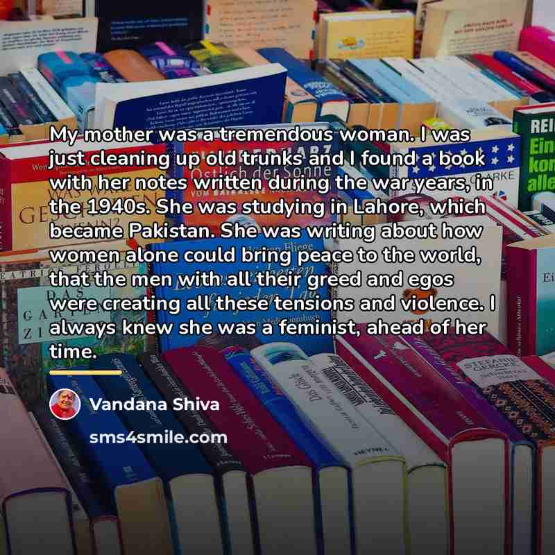 “My mother was a tremendous woman. I was just cleaning…” quote by Vandana Shiva