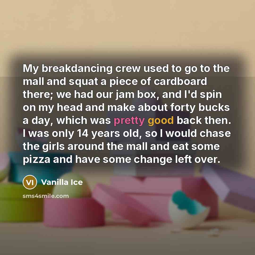 “My breakdancing crew used to go to the mall and…” quote by Vanilla Ice