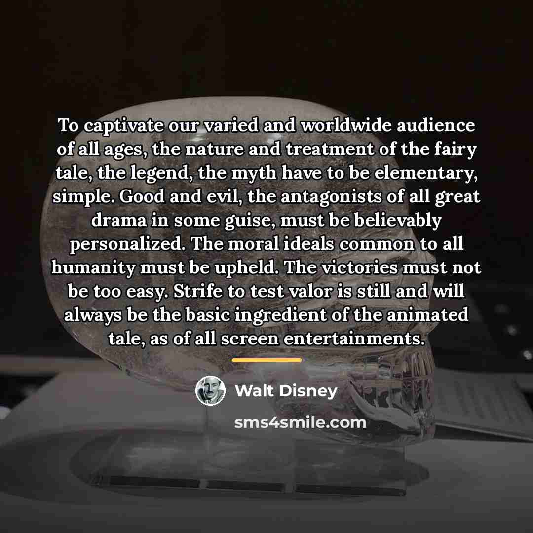 “To captivate our varied and worldwide audience of all ages,…” quote by Walt Disney