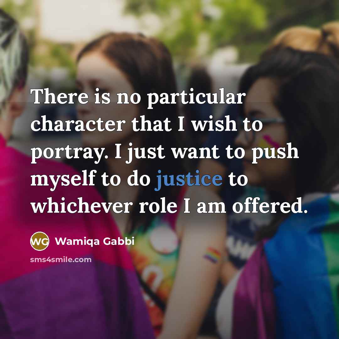 “There is no particular character that I wish to portray.…” quote by Wamiqa Gabbi