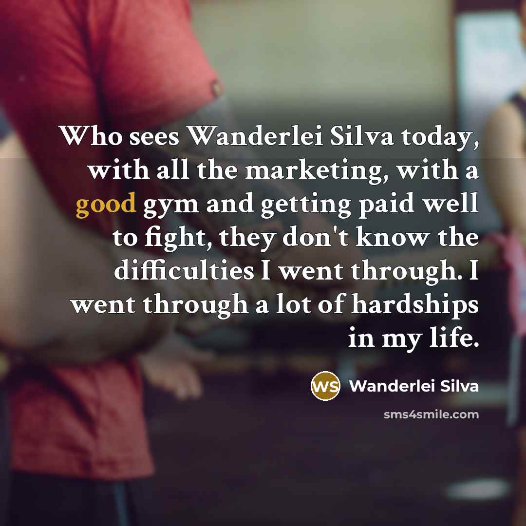 “Who sees Wanderlei Silva today, with all the marketing, with…” quote by Wanderlei Silva
