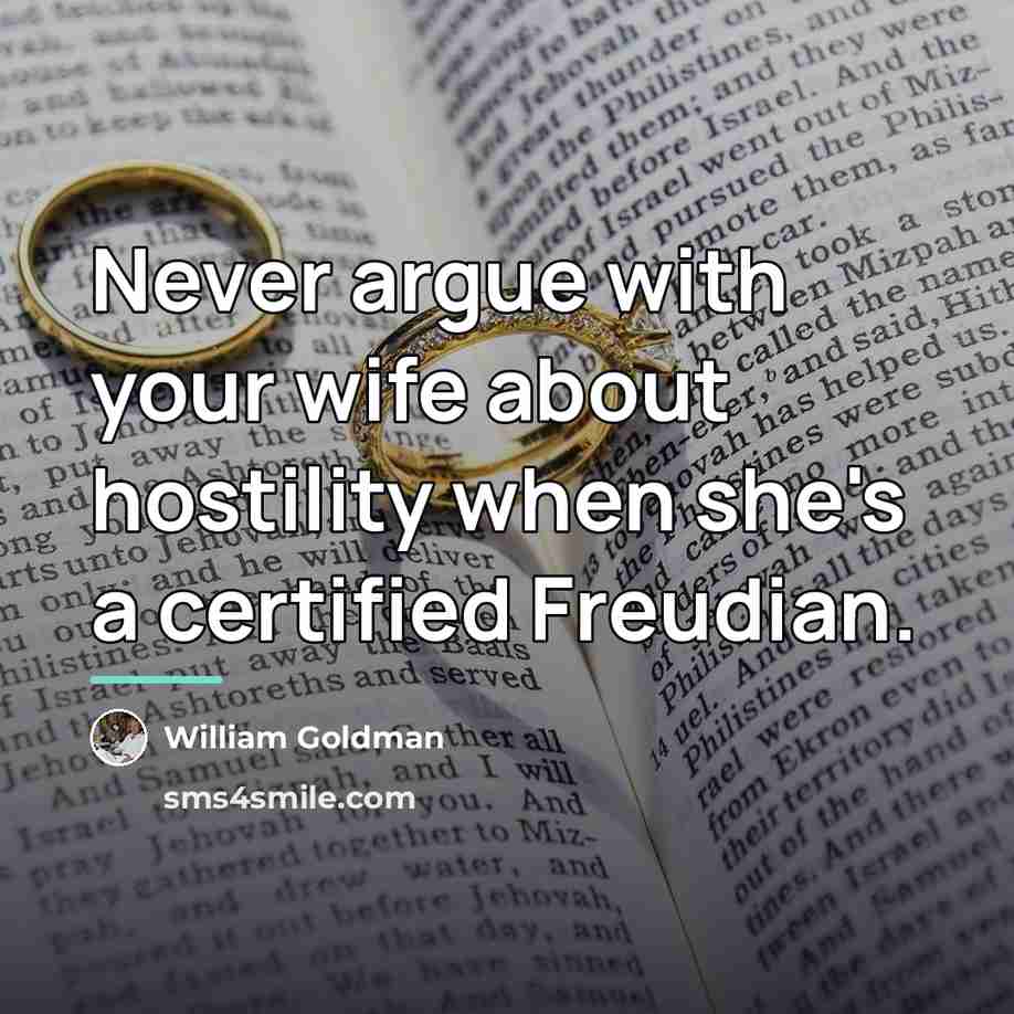 “Never argue with your wife about hostility when she's a…” quote by William Goldman