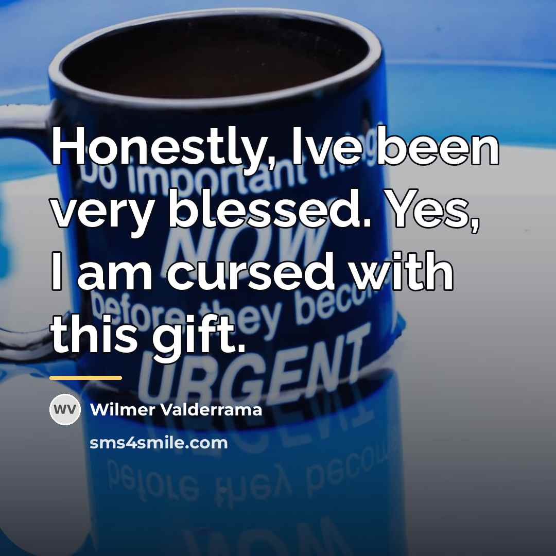 “Honestly, Ive been very blessed. Yes, I am cursed with…” quote by Wilmer Valderrama