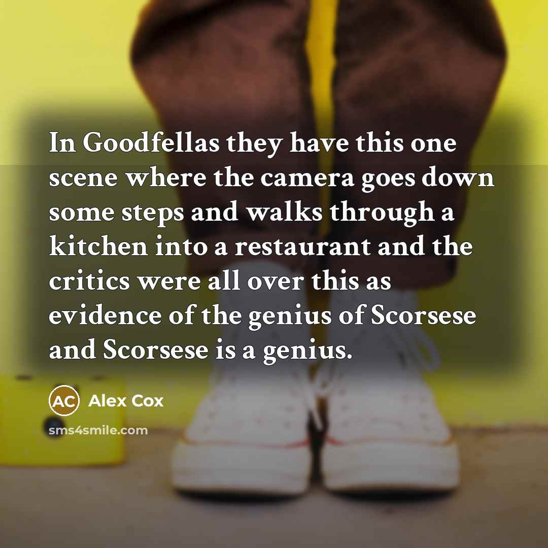 “In Goodfellas they have this one scene where the camera…” quote by Alex Cox
