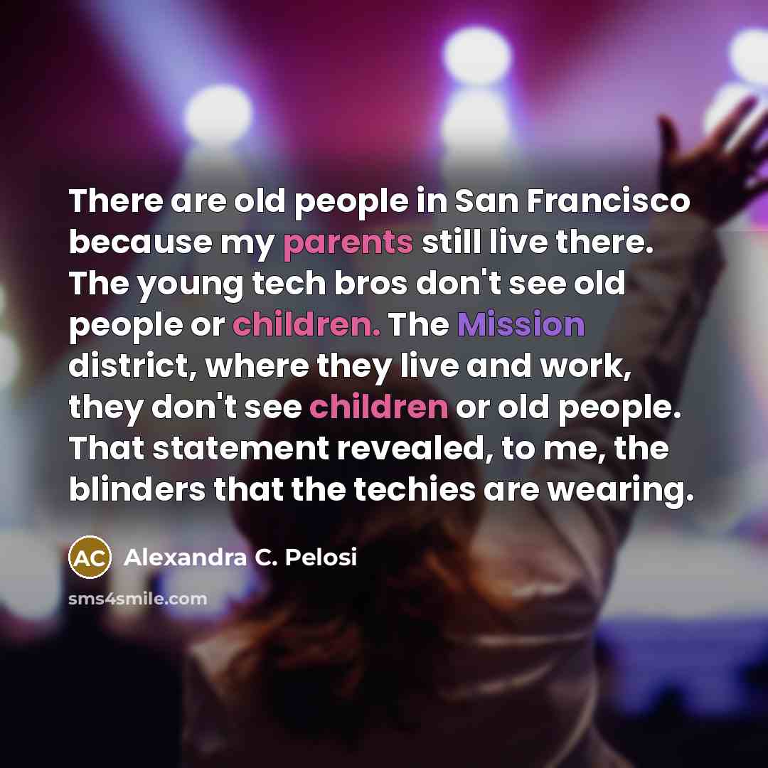 “There are old people in San Francisco because my parents…” quote by Alexandra C. Pelosi