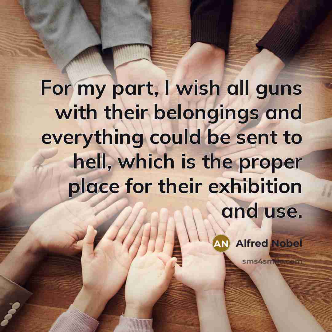 “For my part, I wish all guns with their belongings…” quote by Alfred Nobel