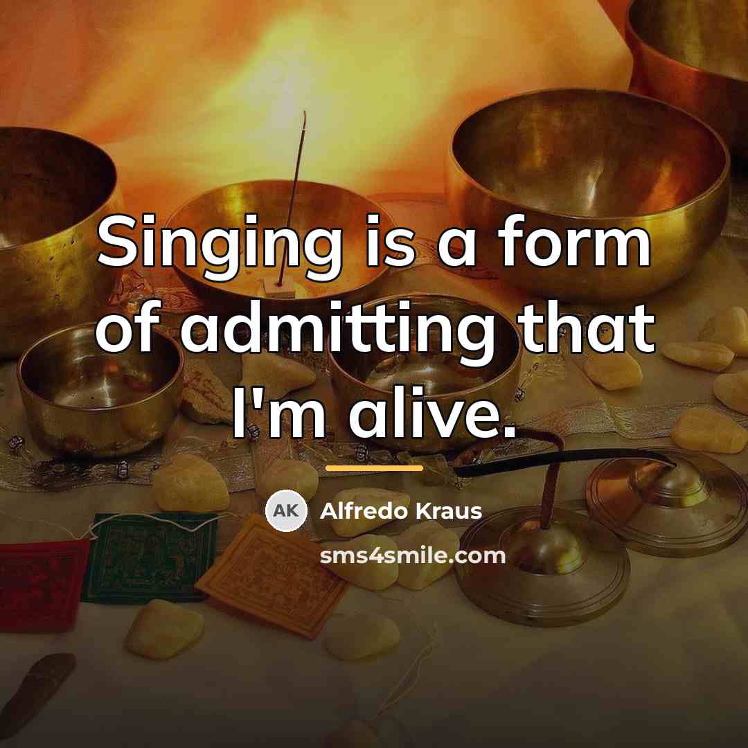 “Singing is a form of admitting that I'm alive.…” quote by Alfredo Kraus