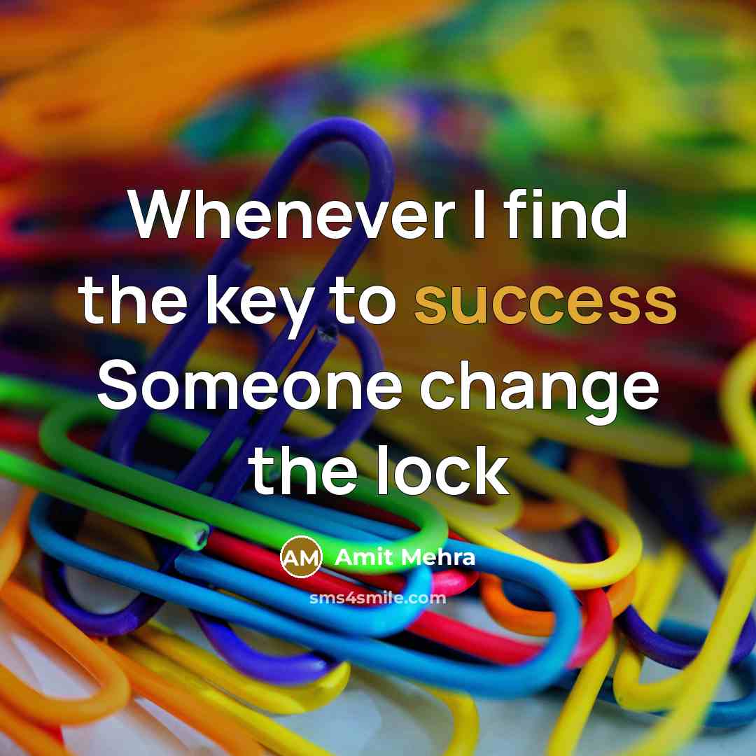 “Whenever I find the key to success Someone change the lock” quote by Amit Mehra