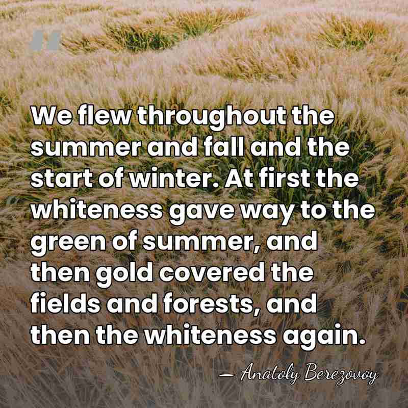 We flew throughout the summer and fall and the start of winter.&hellip; - Anatoly Berezovoy