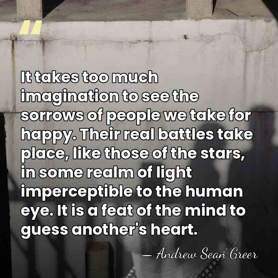 It takes too much imagination to see the sorrows of people we&hellip; - Andrew Sean Greer