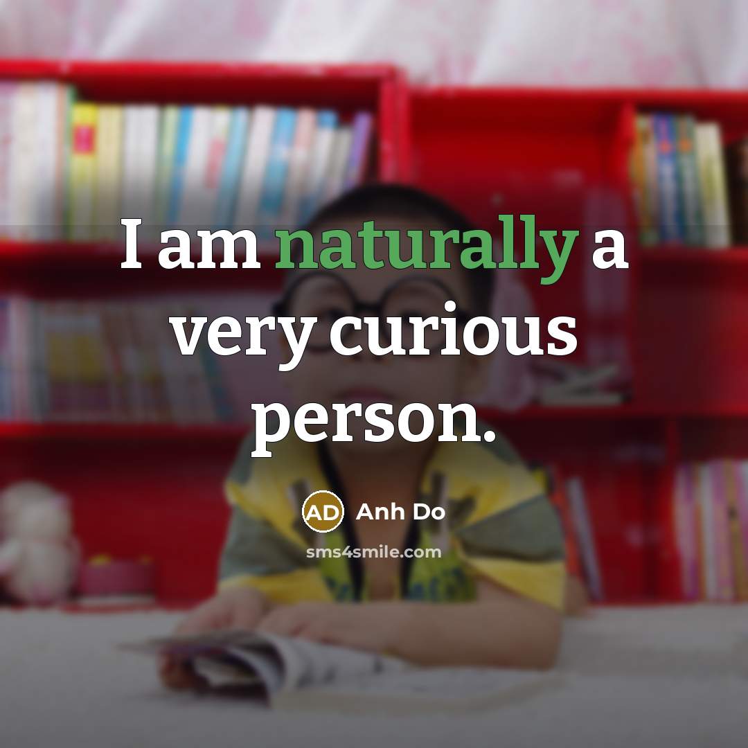 “I am naturally a very curious person.…” quote by Anh Do
