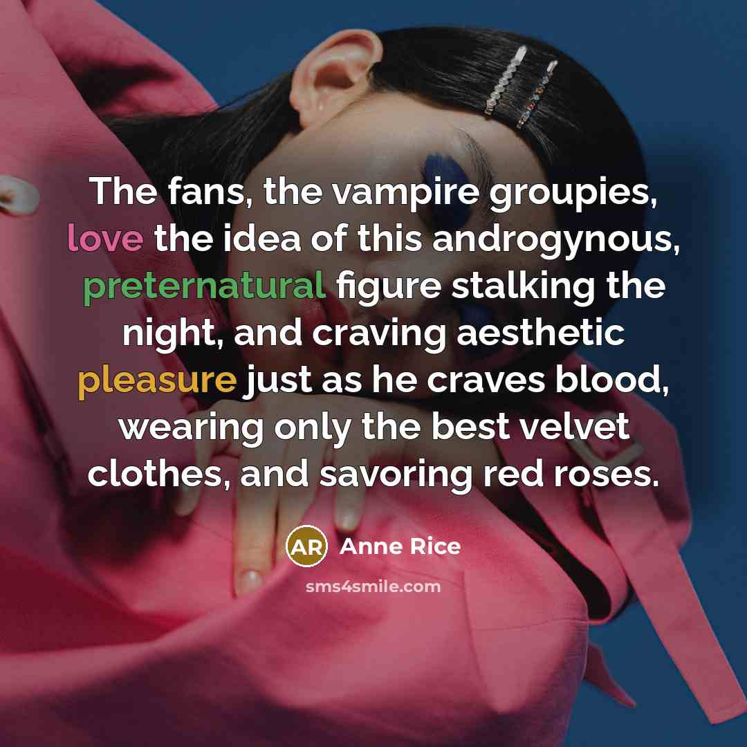 “The fans, the vampire groupies, love the idea of this…” quote by Anne Rice