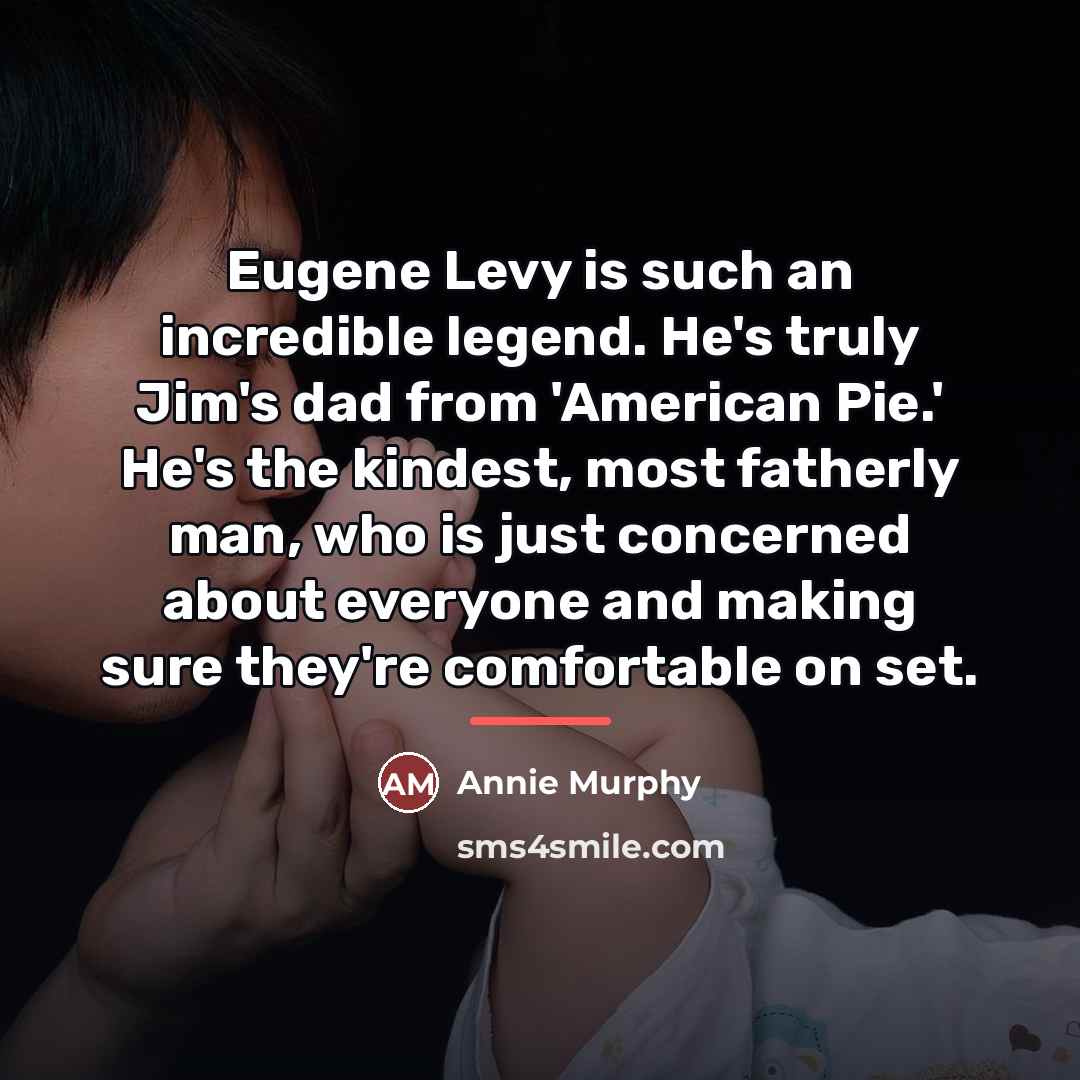 “Eugene Levy is such an incredible legend. He's truly Jim's…” quote by Annie Murphy