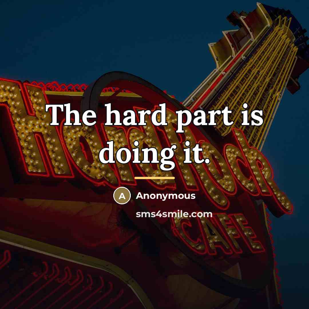 “The hard part is doing it.…” quote by Anonymous