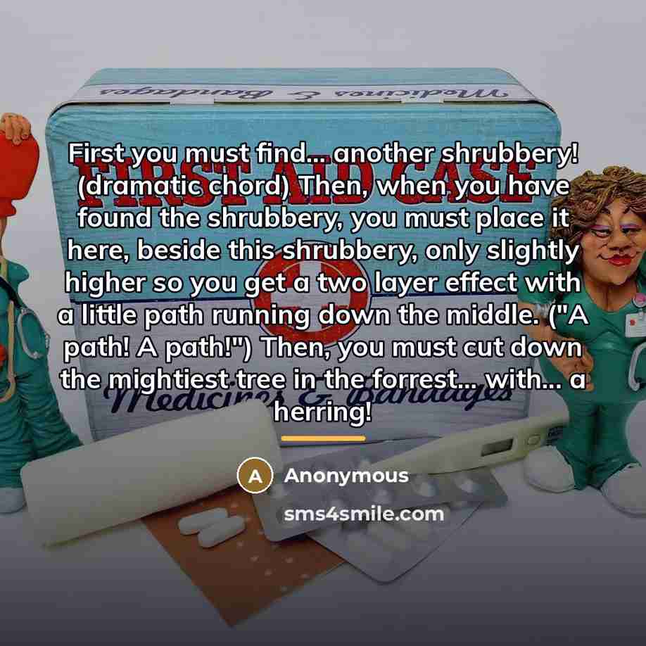 “First you must find... another shrubbery! (dramatic chord) Then, when…” quote by Anonymous