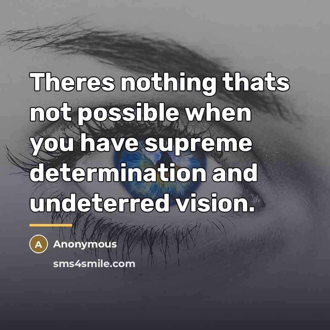 “Theres nothing thats not possible when you have supreme determination…” quote by Anonymous