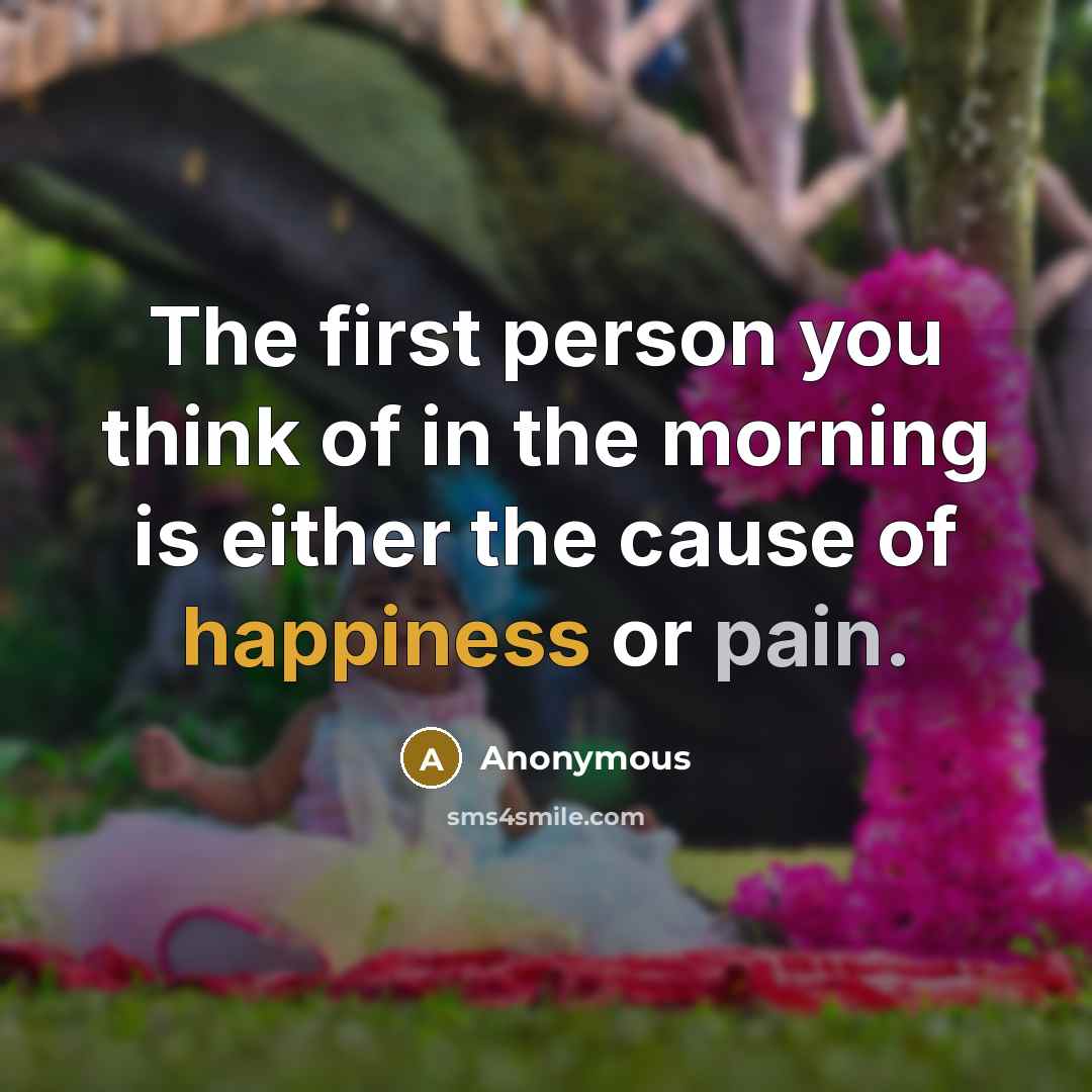 “The first person you think of in the morning is…” quote by Anonymous