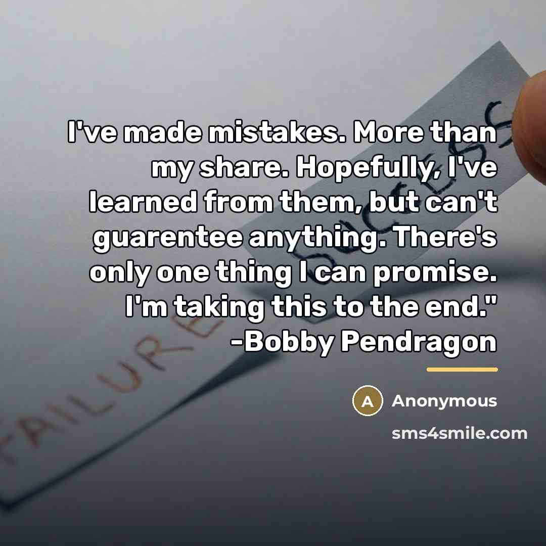 “I've made mistakes. More than my share. Hopefully, I've learned…” quote by Anonymous