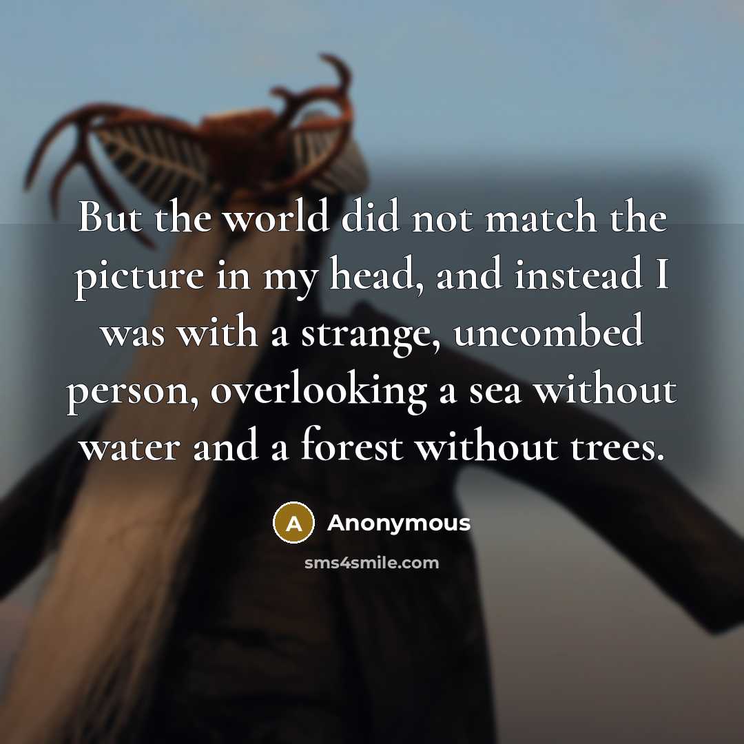 “But the world did not match the picture in my…” quote by Anonymous