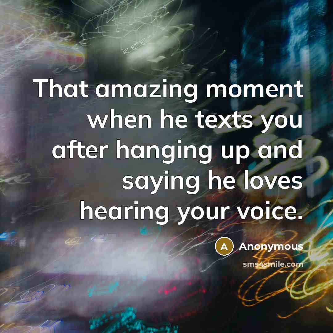 “That amazing moment when he texts you after hanging up…” quote by Anonymous