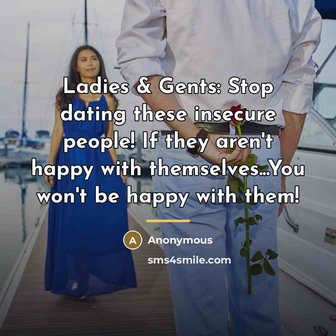 “Ladies & Gents: Stop dating these insecure people! If they…” quote by Anonymous
