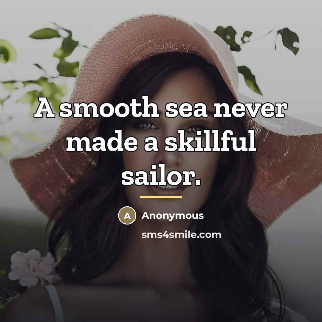 “A smooth sea never made a skillful sailor.…” quote by Anonymous