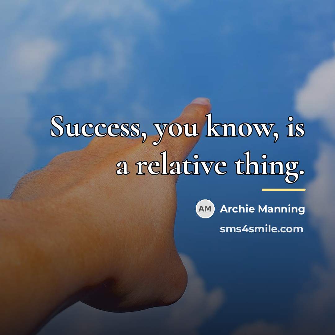 “Success, you know, is a relative thing.…” quote by Archie Manning