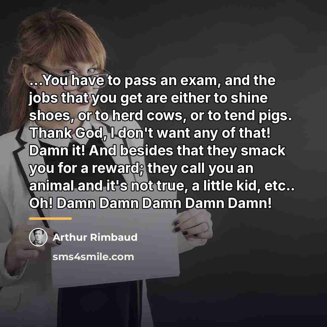 “...You have to pass an exam, and the jobs that…” quote by Arthur Rimbaud