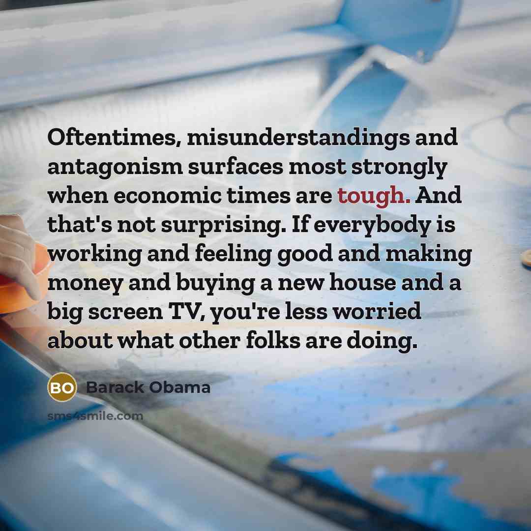 “Oftentimes, misunderstandings and antagonism surfaces most strongly when economic times…” quote by Barack Obama