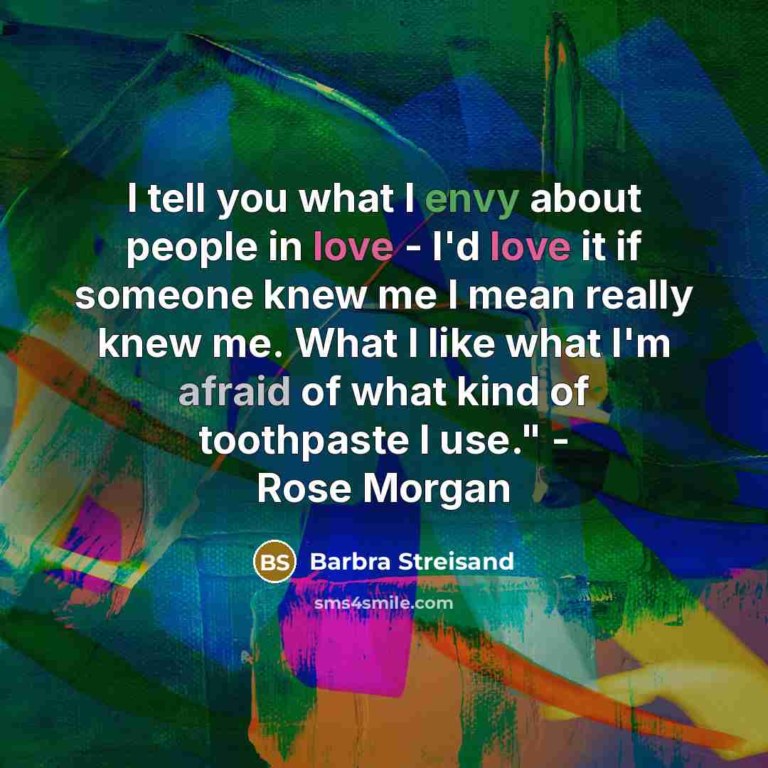 “I tell you what I envy about people in love…” quote by Barbra Streisand