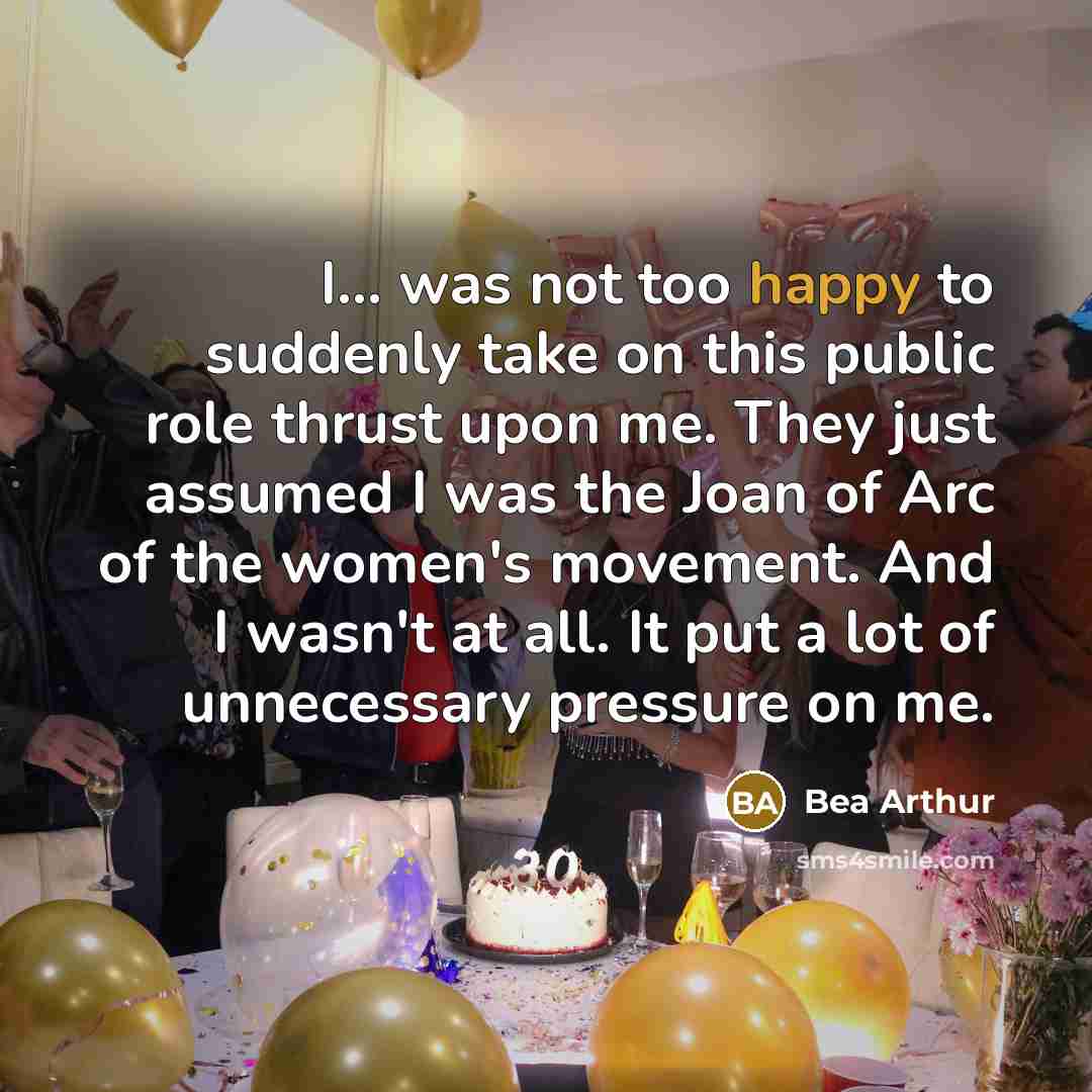 “I... was not too happy to suddenly take on this…” quote by Bea Arthur